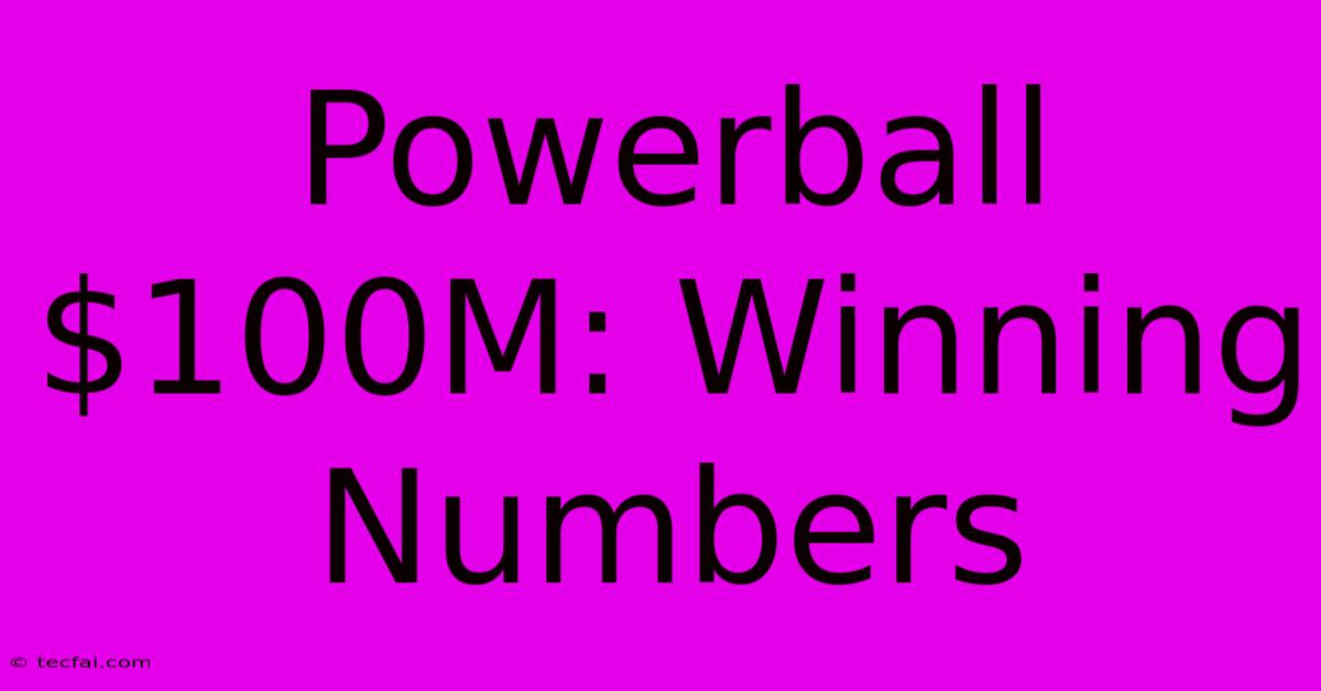 Powerball $100M: Winning Numbers