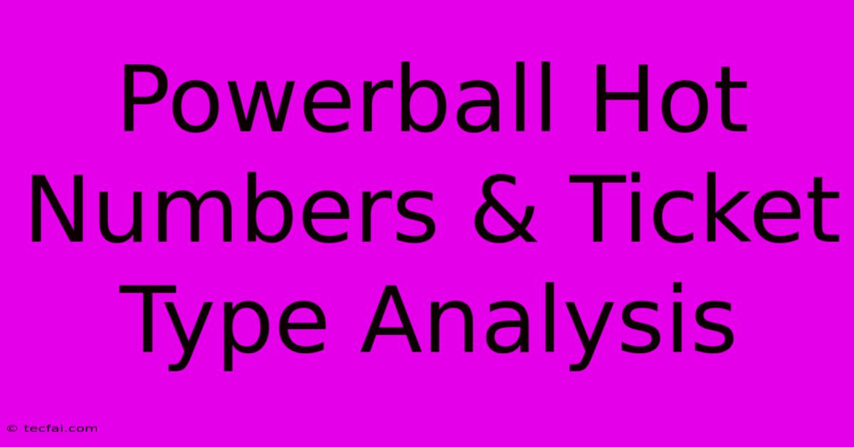 Powerball Hot Numbers & Ticket Type Analysis