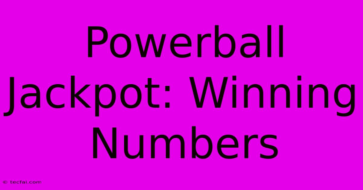 Powerball Jackpot: Winning Numbers