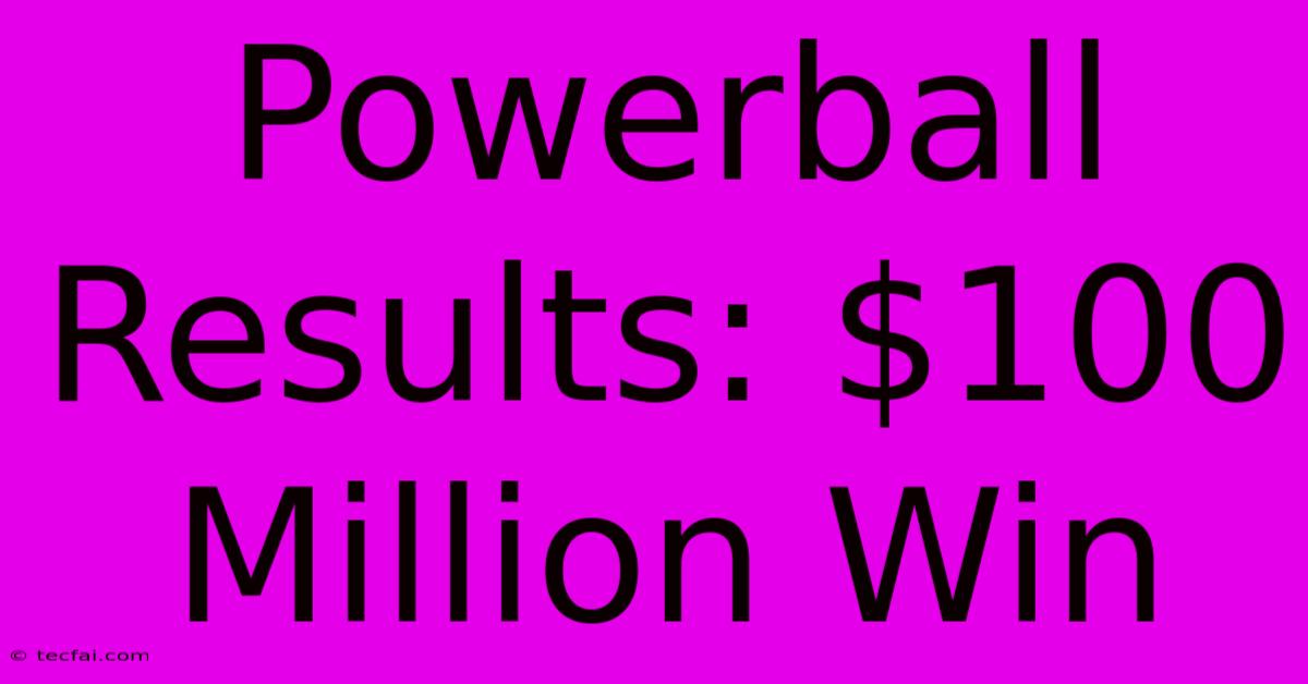 Powerball Results: $100 Million Win