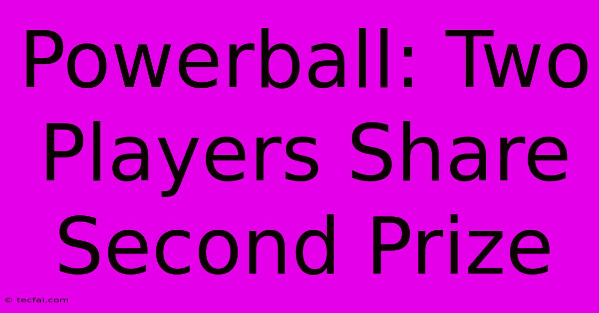 Powerball: Two Players Share Second Prize