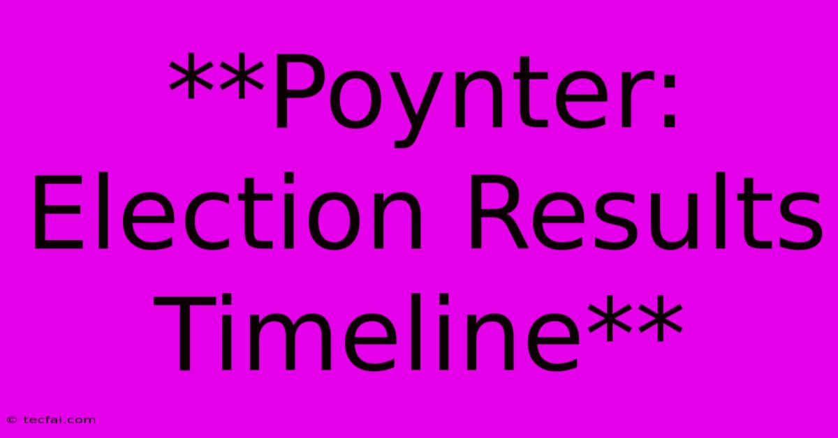 **Poynter: Election Results Timeline**