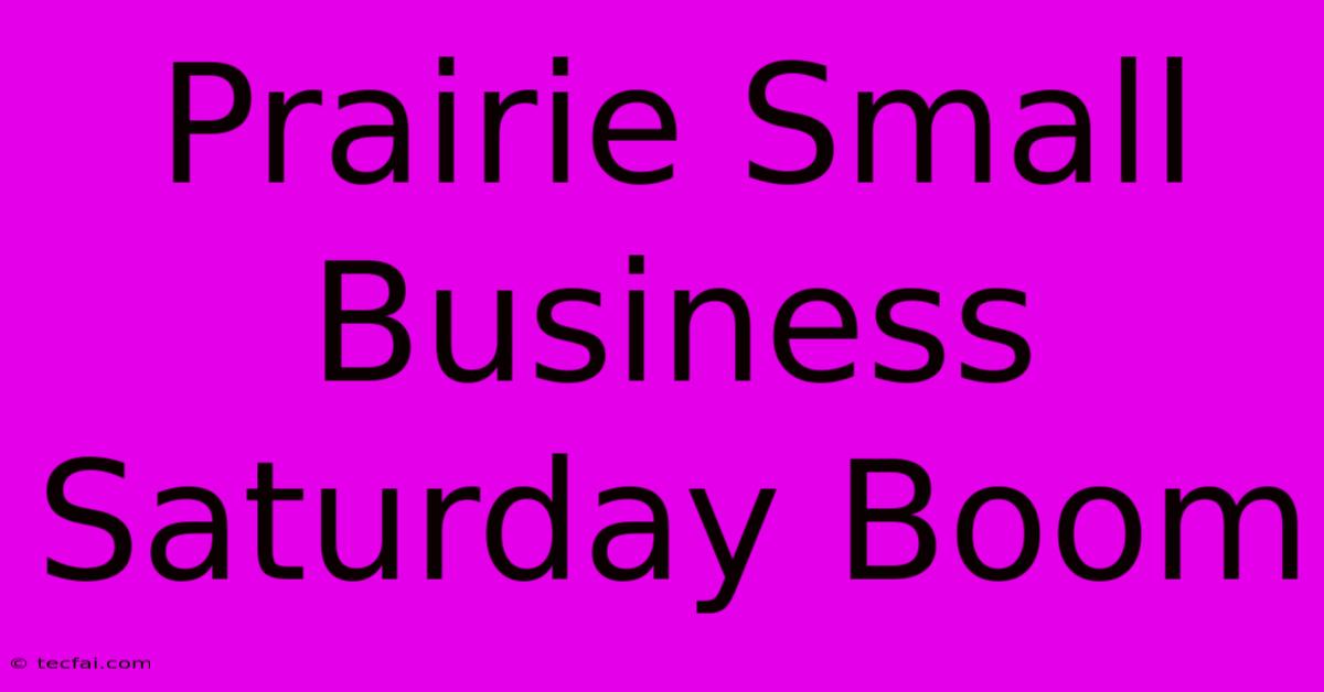 Prairie Small Business Saturday Boom