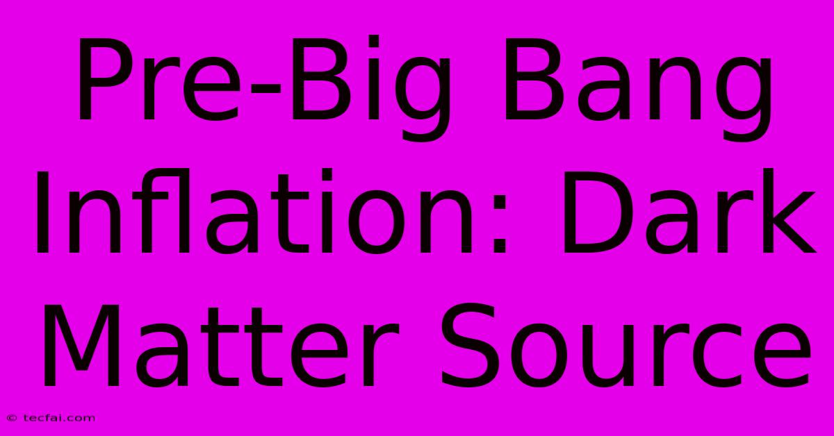 Pre-Big Bang Inflation: Dark Matter Source