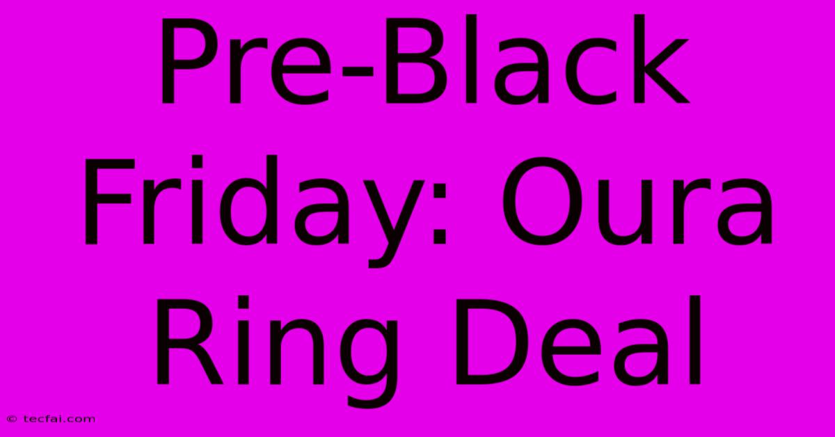 Pre-Black Friday: Oura Ring Deal