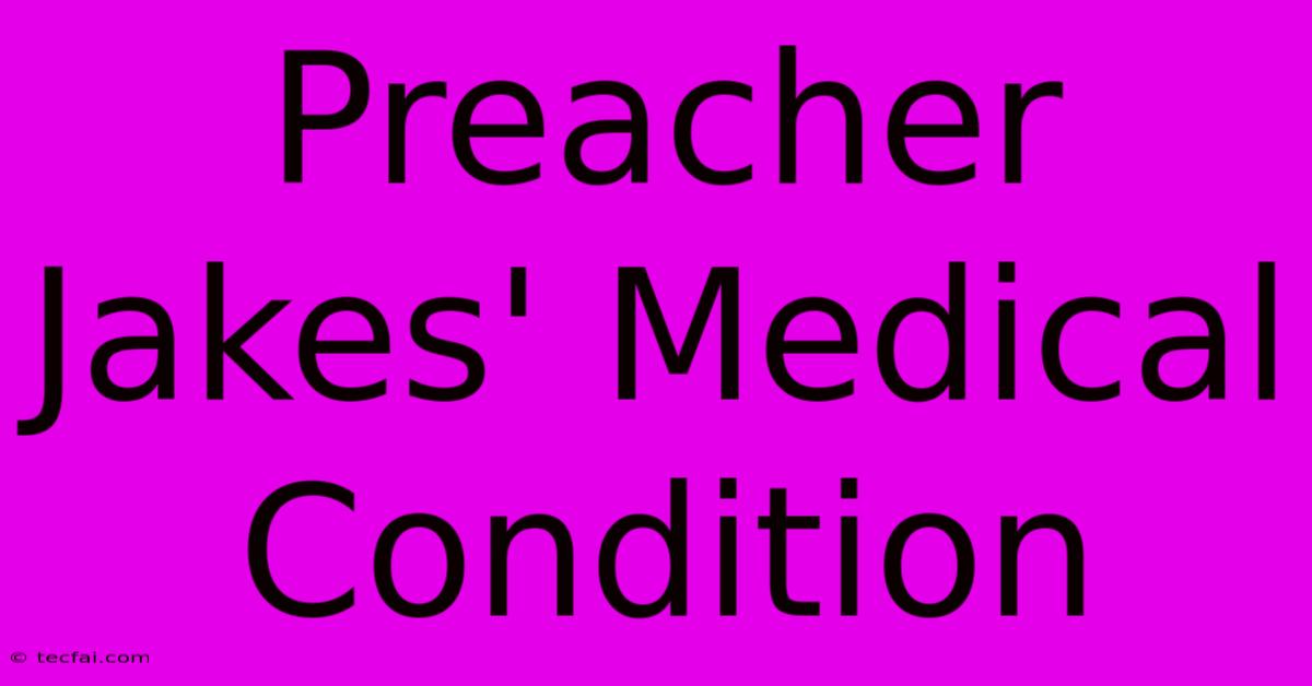 Preacher Jakes' Medical Condition