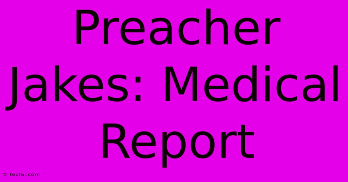 Preacher Jakes: Medical Report