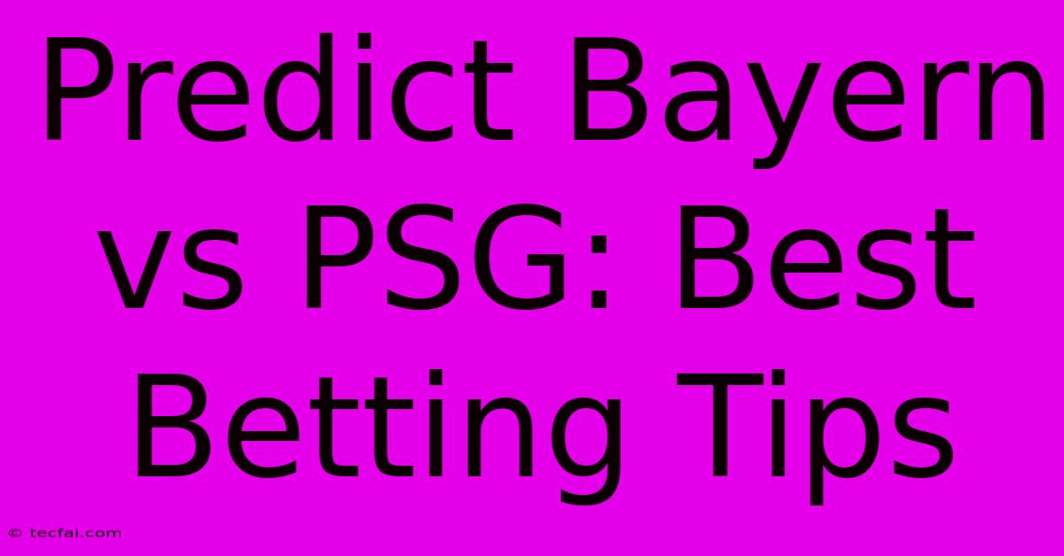 Predict Bayern Vs PSG: Best Betting Tips