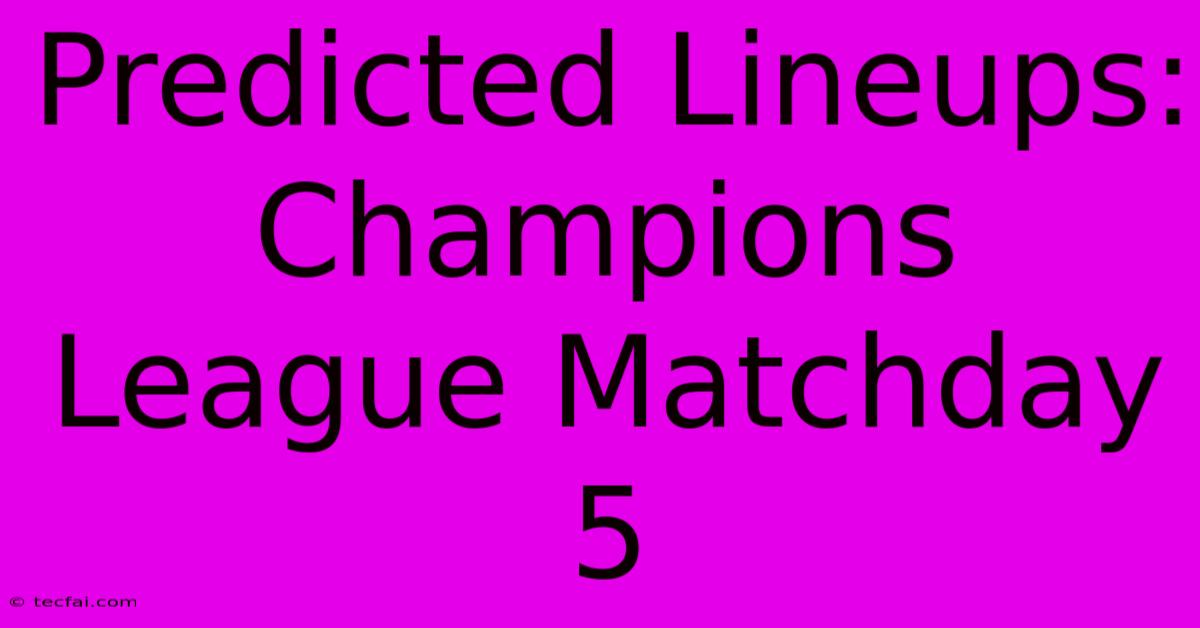 Predicted Lineups: Champions League Matchday 5