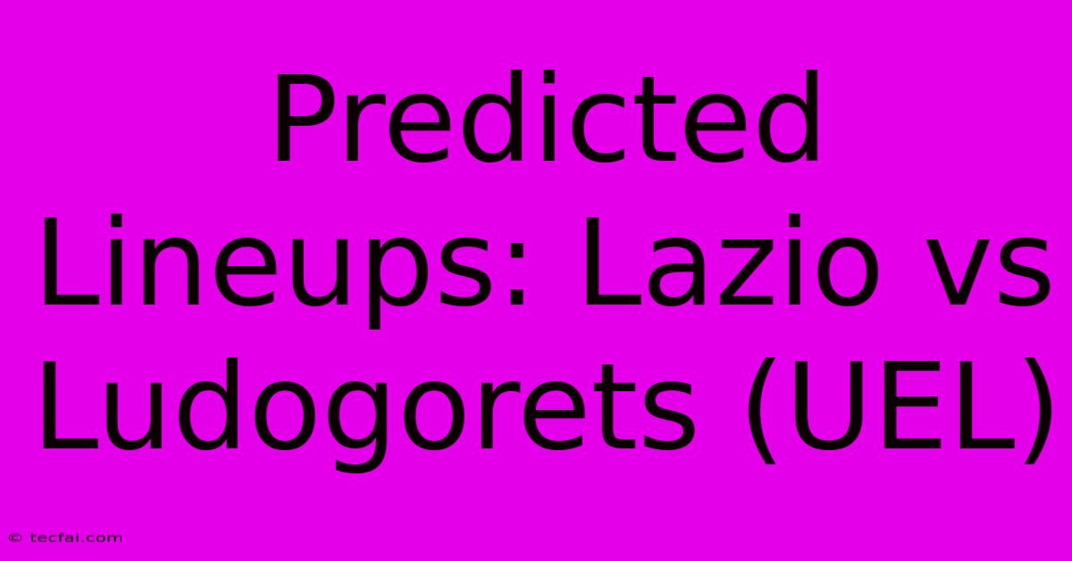 Predicted Lineups: Lazio Vs Ludogorets (UEL)