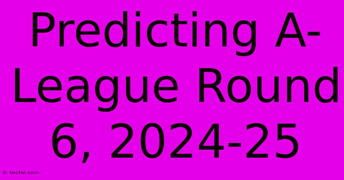 Predicting A-League Round 6, 2024-25