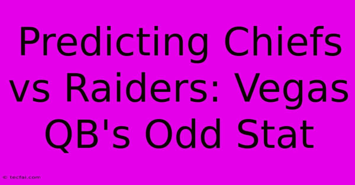 Predicting Chiefs Vs Raiders: Vegas QB's Odd Stat