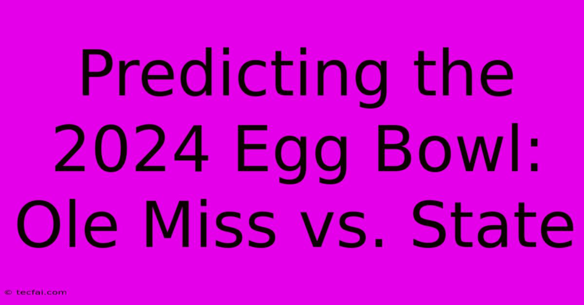 Predicting The 2024 Egg Bowl: Ole Miss Vs. State