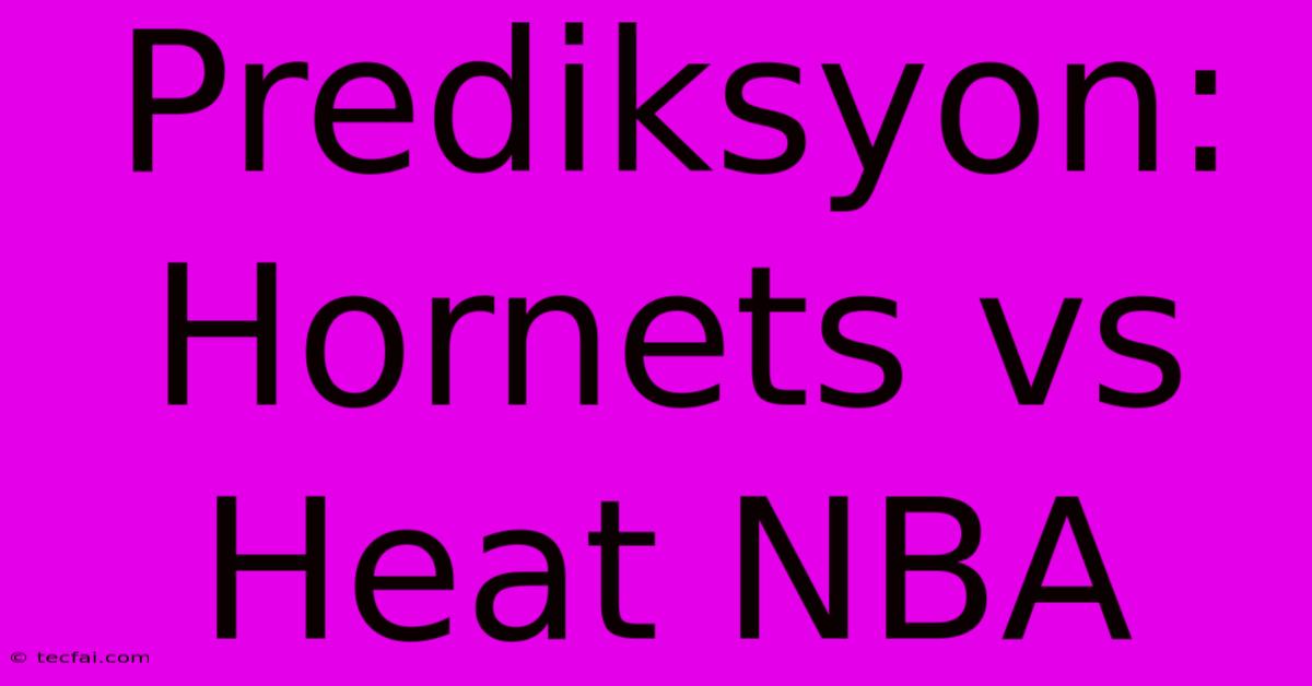 Prediksyon: Hornets Vs Heat NBA