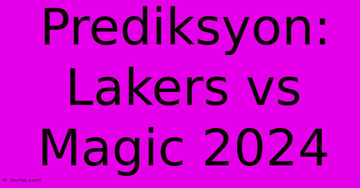 Prediksyon: Lakers Vs Magic 2024