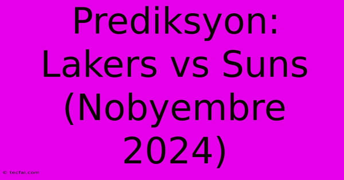 Prediksyon: Lakers Vs Suns (Nobyembre 2024)