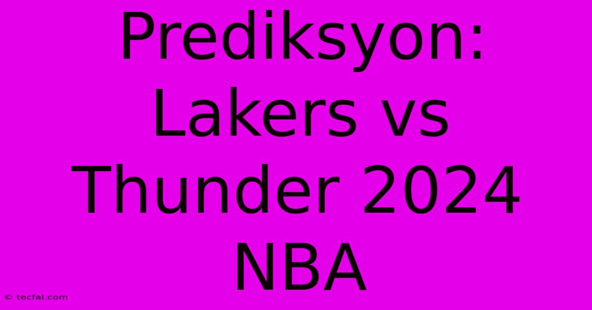 Prediksyon: Lakers Vs Thunder 2024 NBA