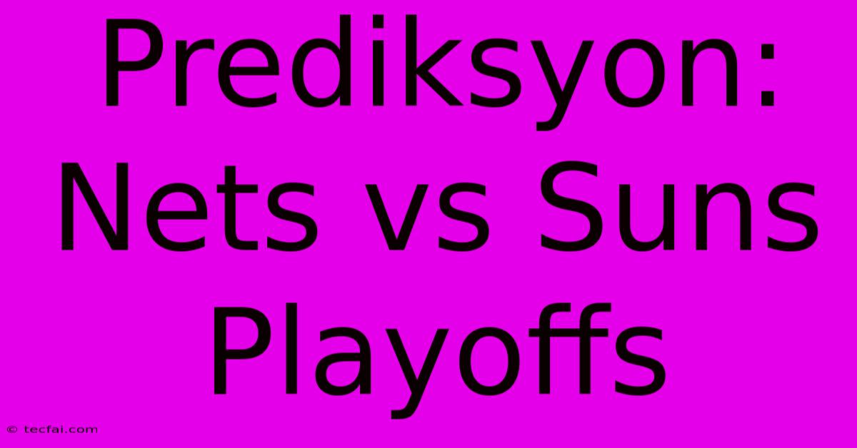 Prediksyon: Nets Vs Suns Playoffs