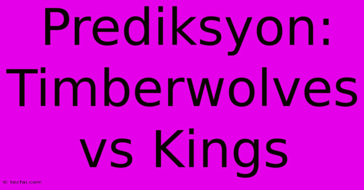 Prediksyon: Timberwolves Vs Kings