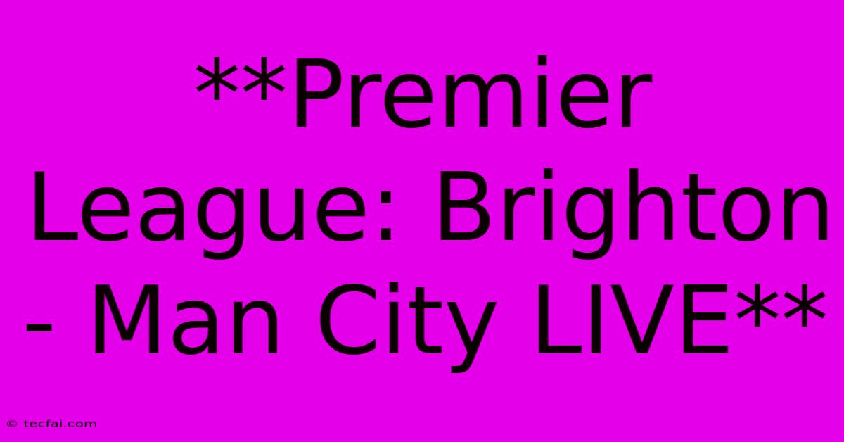 **Premier League: Brighton - Man City LIVE** 