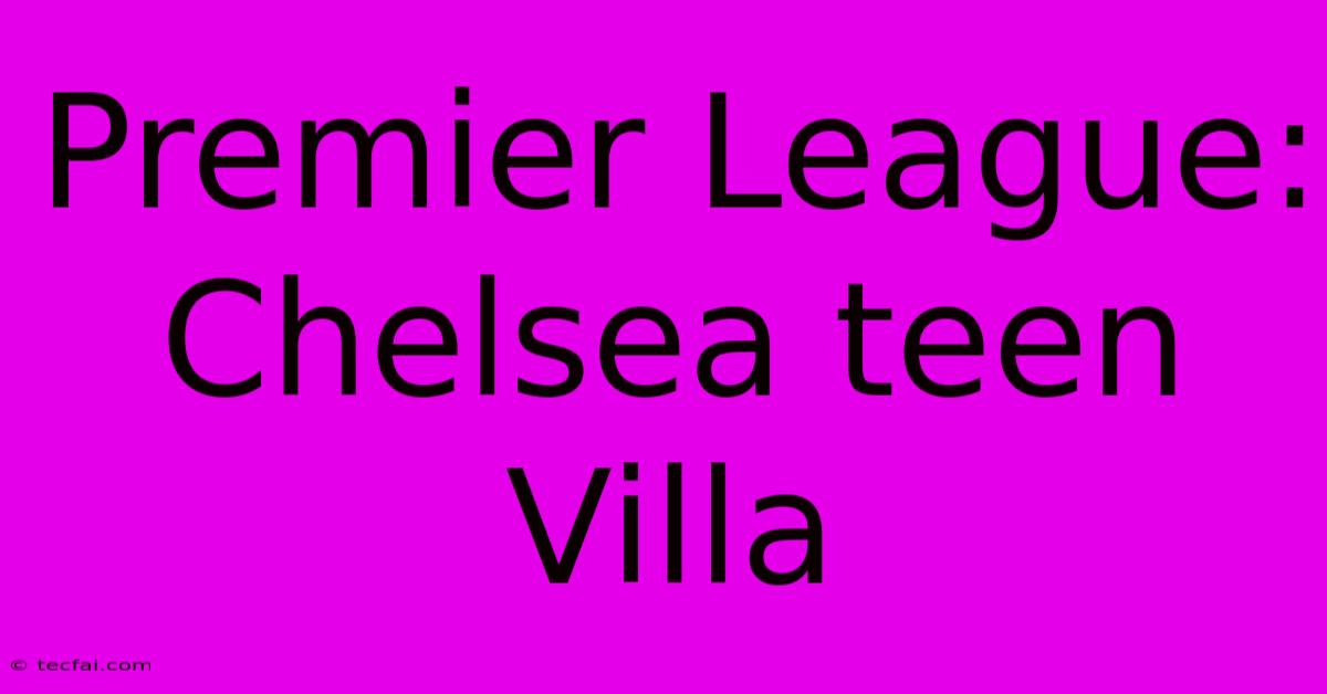 Premier League: Chelsea Teen Villa