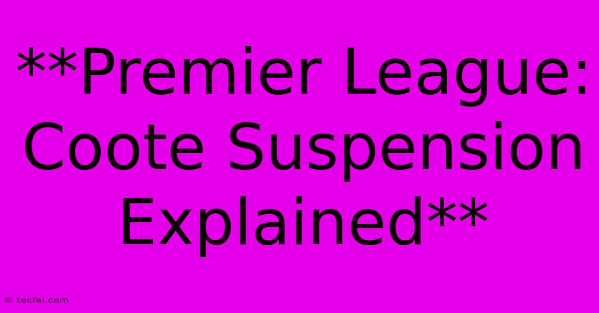 **Premier League: Coote Suspension Explained** 