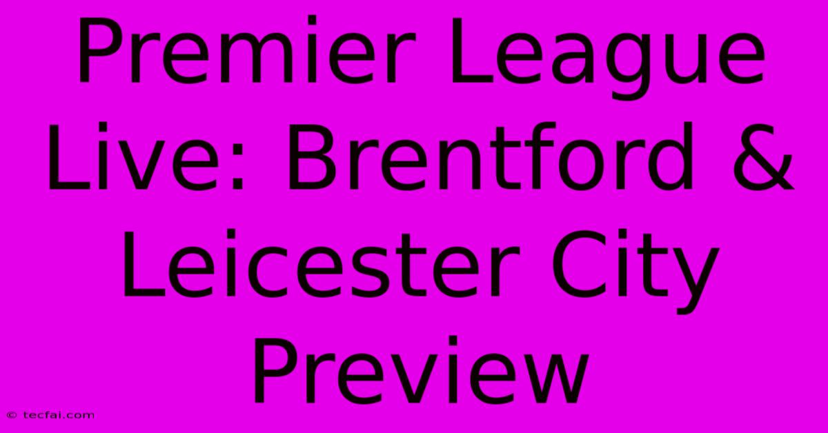 Premier League Live: Brentford & Leicester City Preview