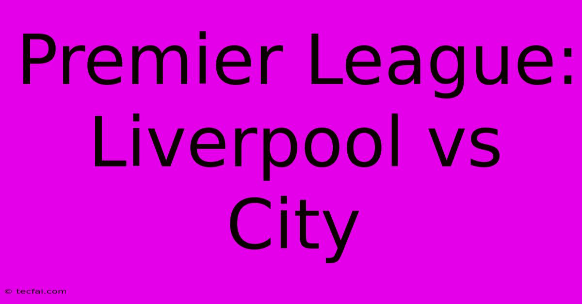 Premier League: Liverpool Vs City