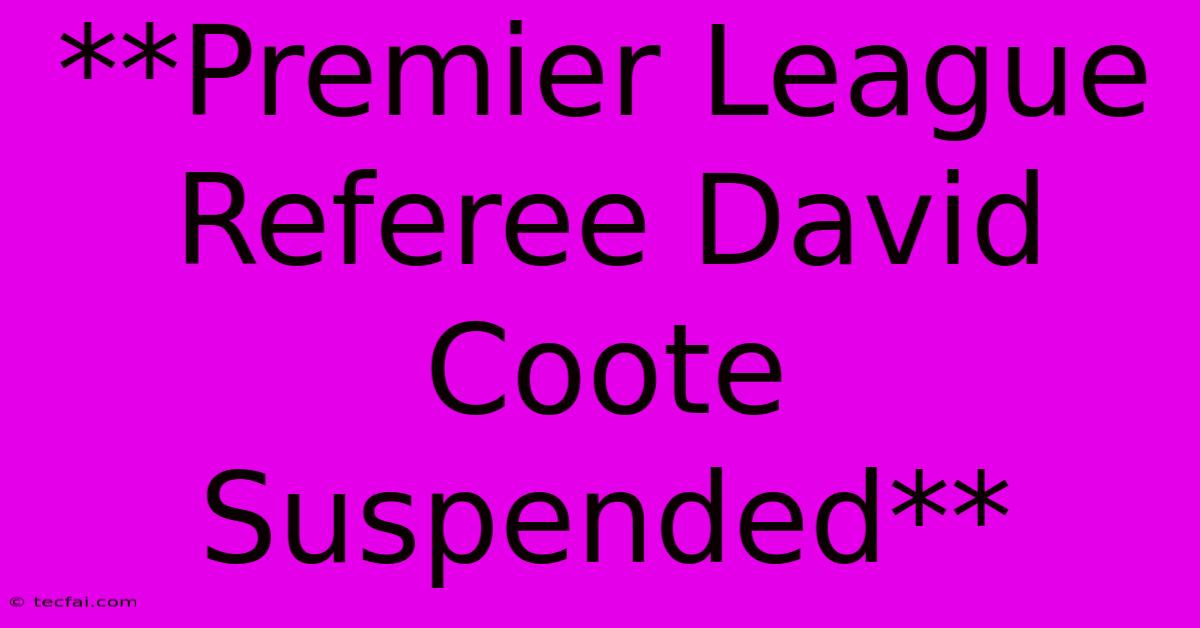 **Premier League Referee David Coote Suspended**