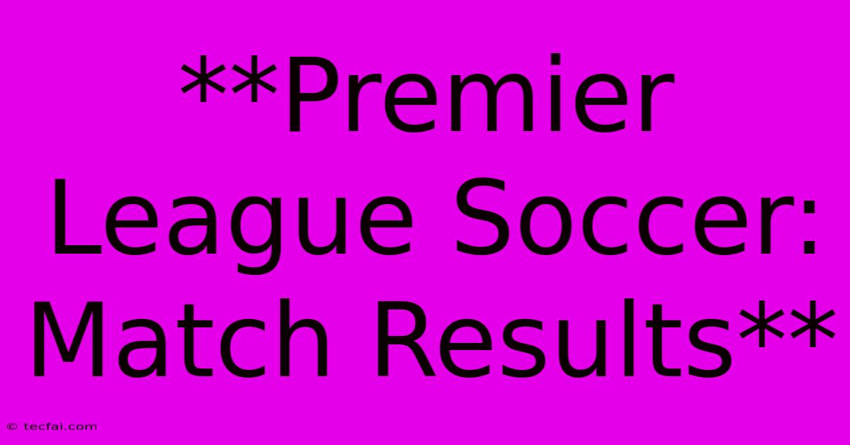 **Premier League Soccer: Match Results**