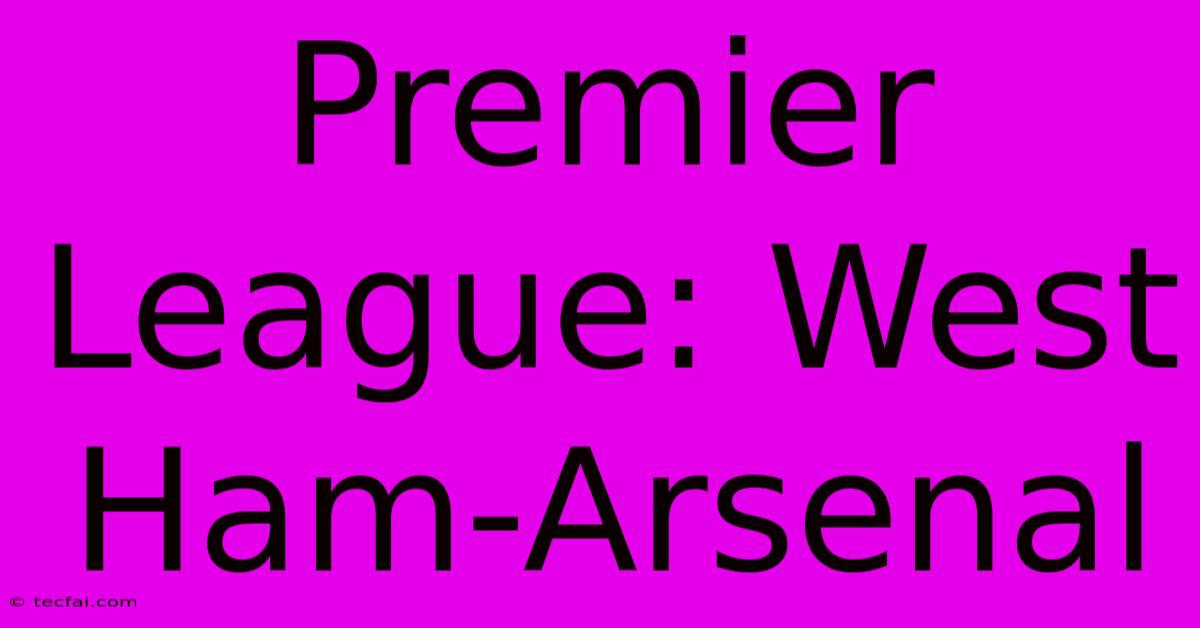 Premier League: West Ham-Arsenal