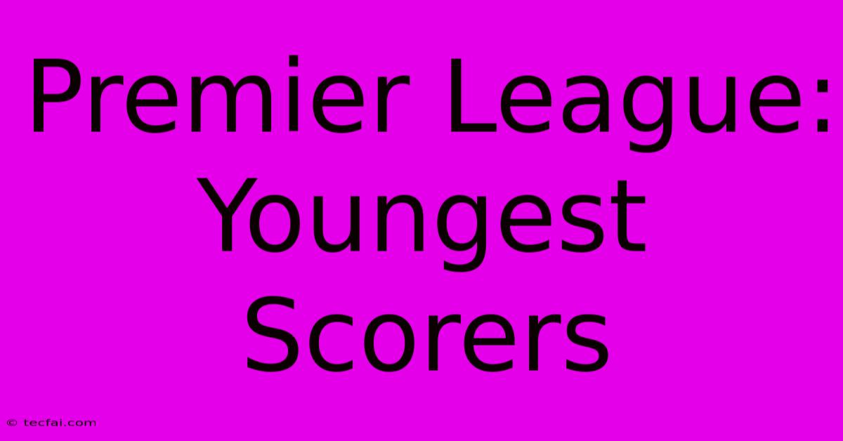 Premier League: Youngest Scorers