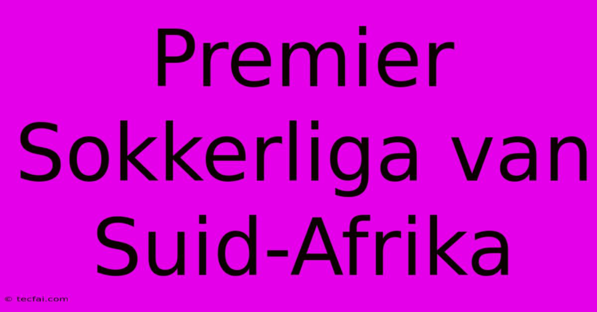 Premier Sokkerliga Van Suid-Afrika