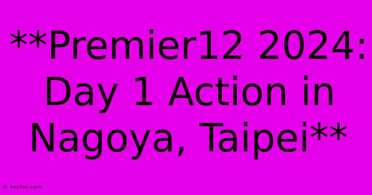 **Premier12 2024: Day 1 Action In Nagoya, Taipei**