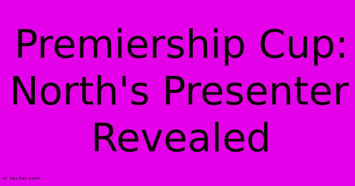 Premiership Cup: North's Presenter Revealed