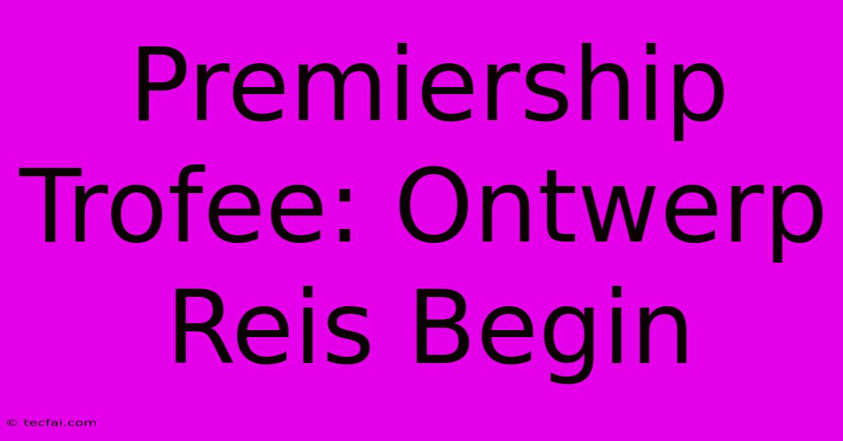 Premiership Trofee: Ontwerp Reis Begin