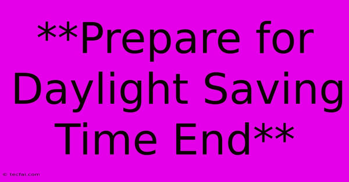 **Prepare For Daylight Saving Time End** 