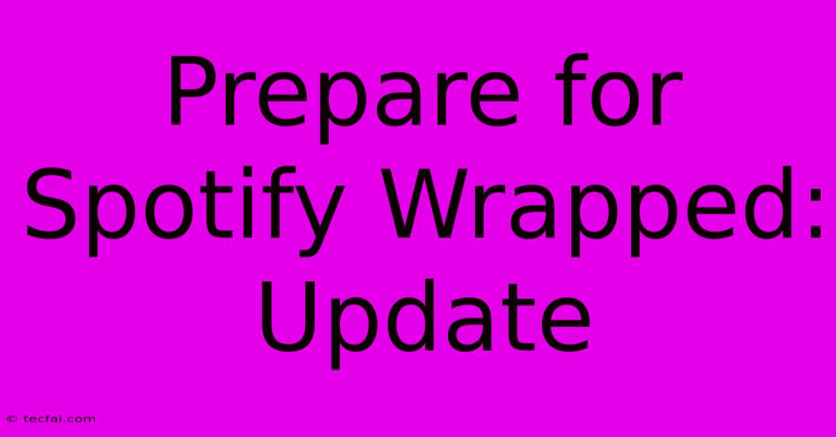 Prepare For Spotify Wrapped: Update