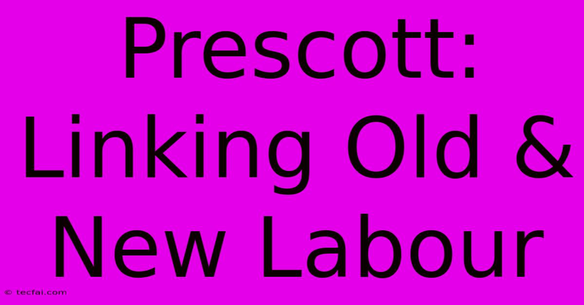 Prescott: Linking Old & New Labour