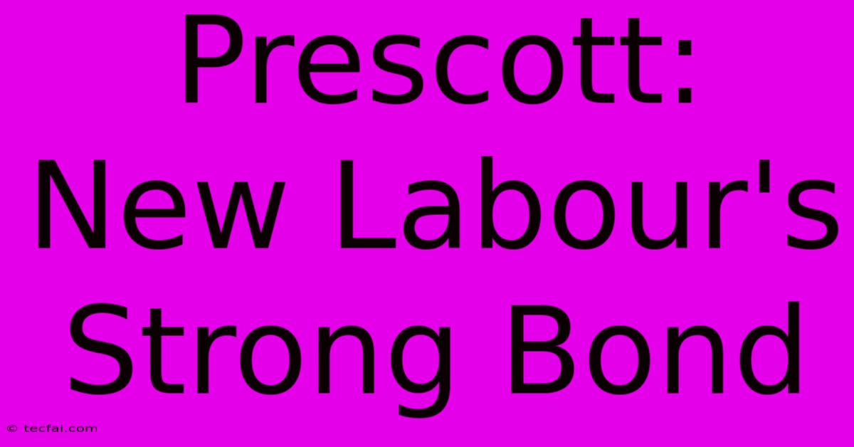 Prescott: New Labour's Strong Bond