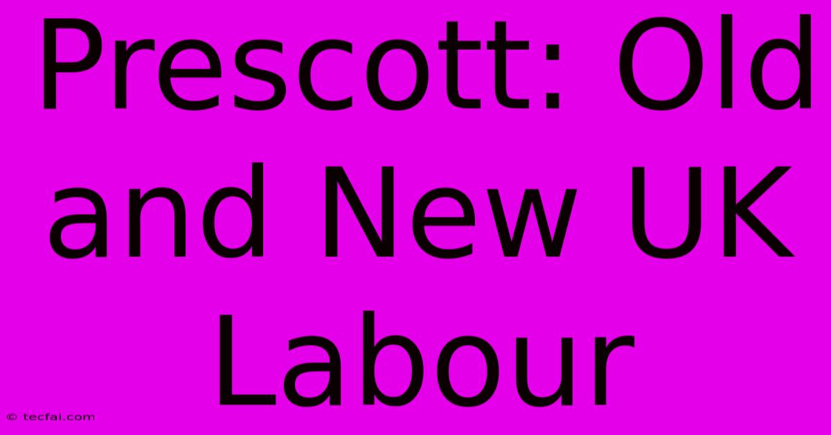 Prescott: Old And New UK Labour