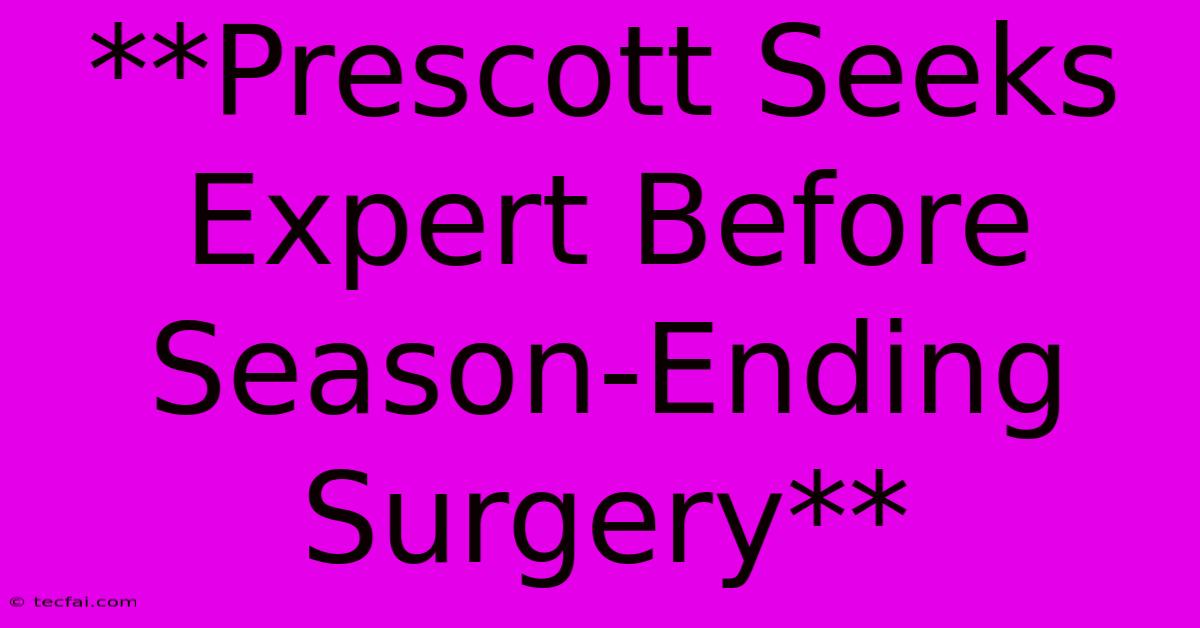 **Prescott Seeks Expert Before Season-Ending Surgery** 