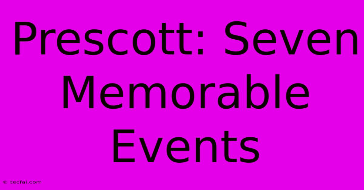 Prescott: Seven Memorable Events