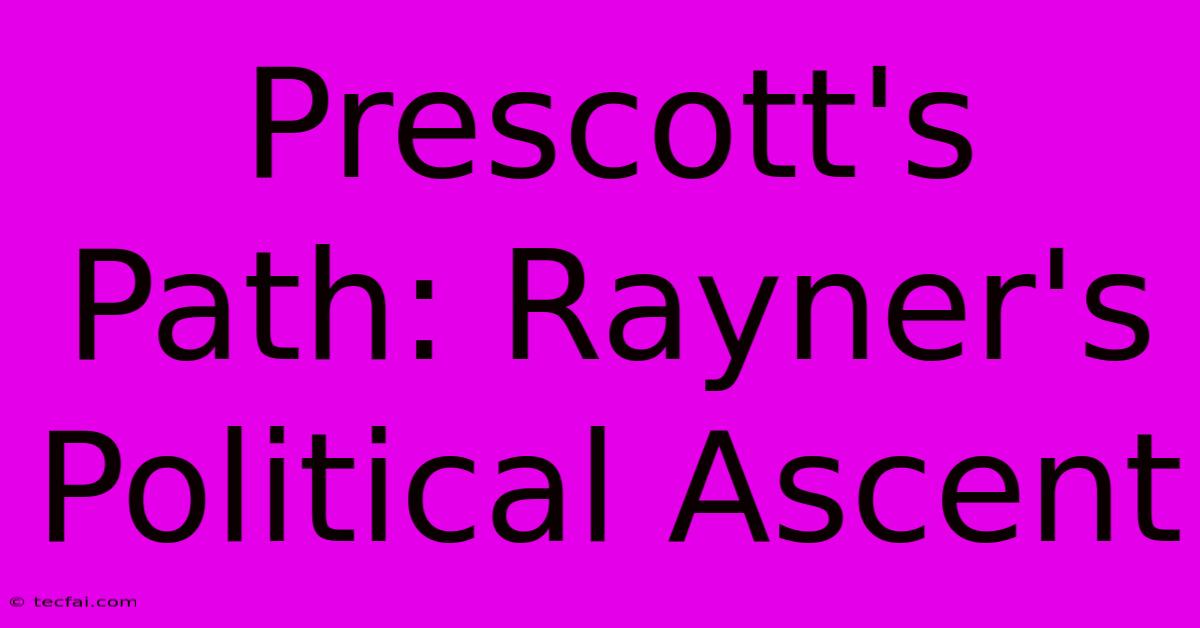 Prescott's Path: Rayner's Political Ascent