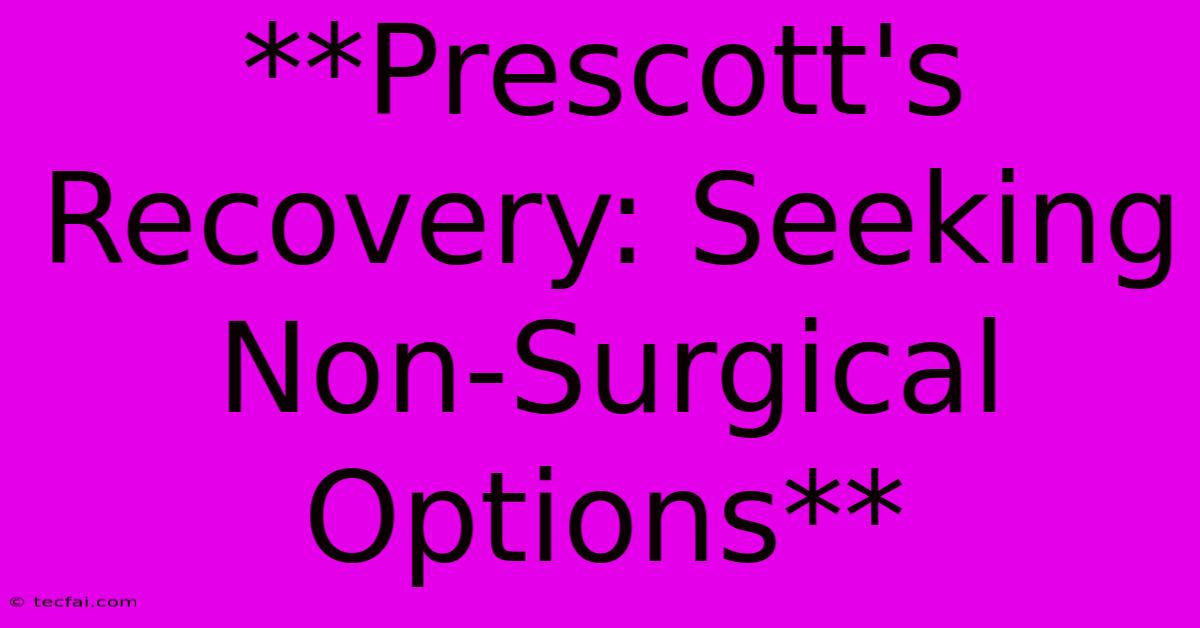 **Prescott's Recovery: Seeking Non-Surgical Options** 