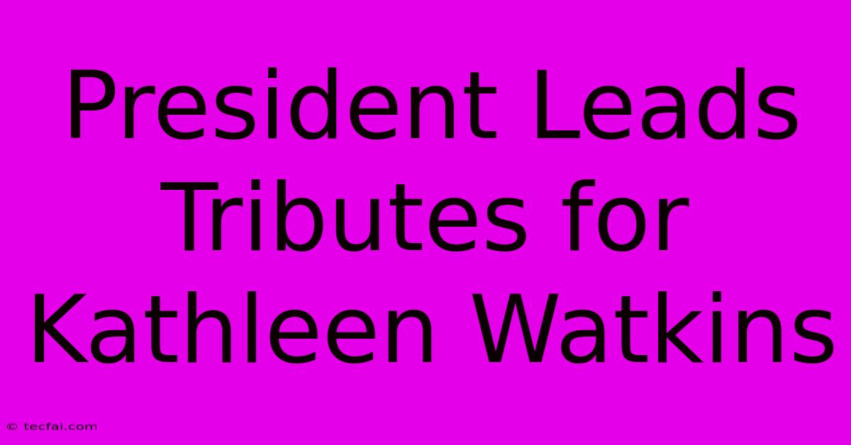 President Leads Tributes For Kathleen Watkins