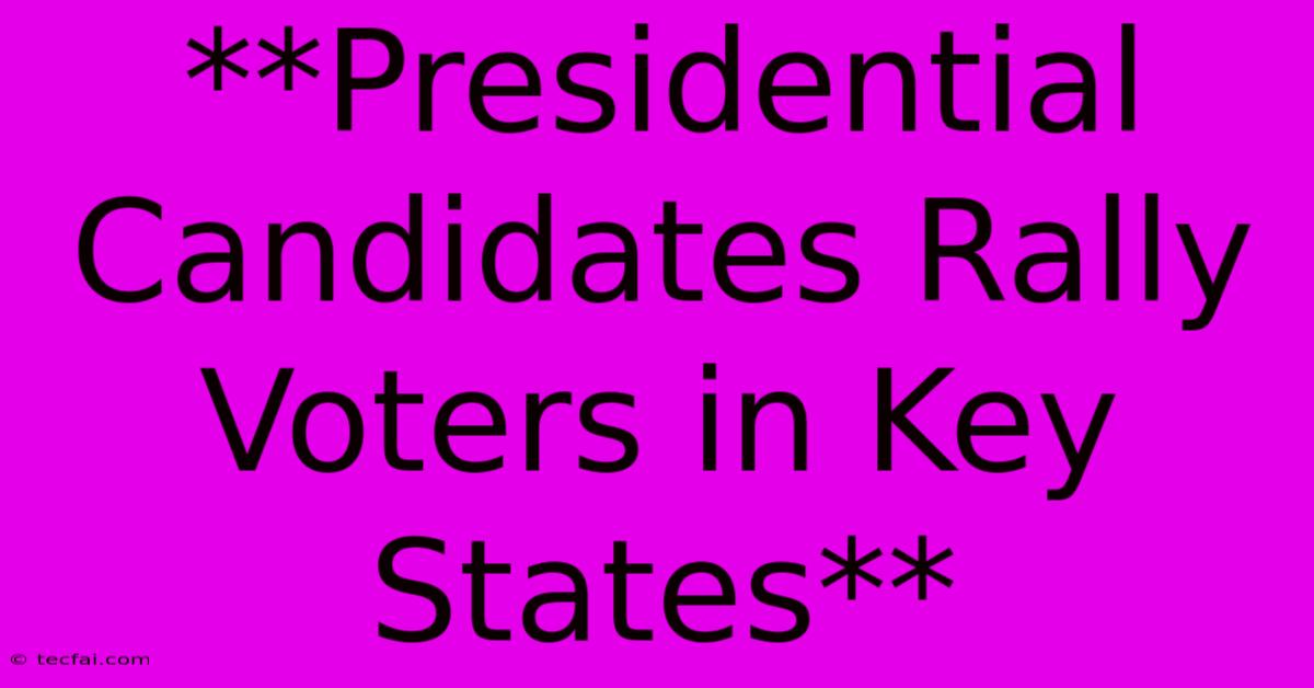 **Presidential Candidates Rally Voters In Key States** 