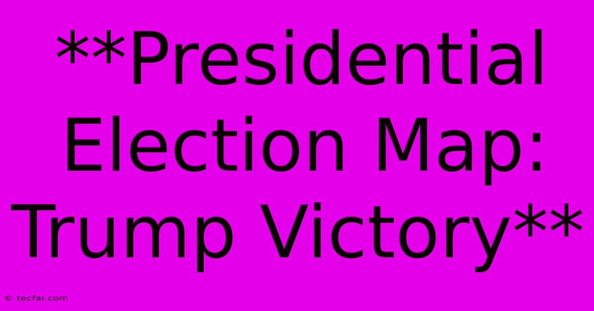 **Presidential Election Map: Trump Victory**