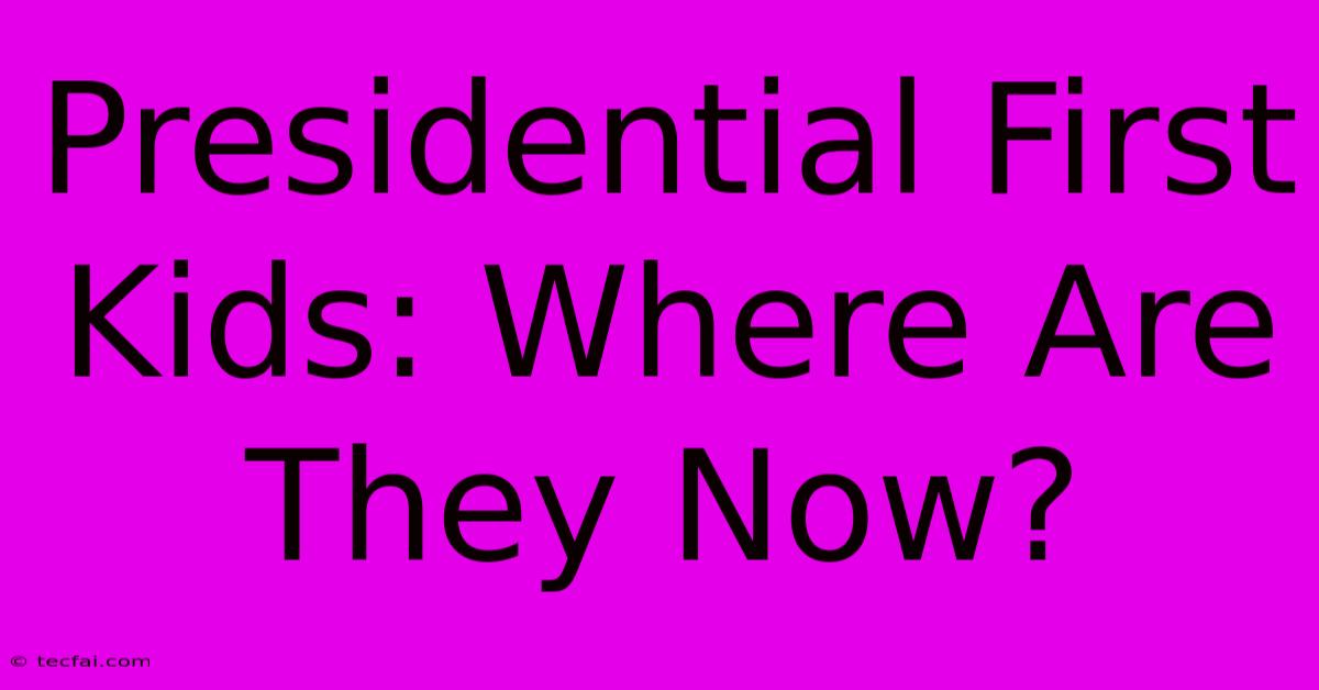 Presidential First Kids: Where Are They Now?