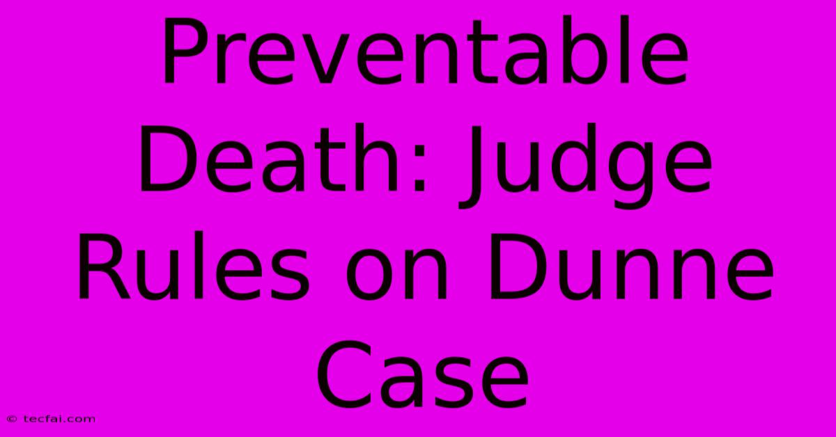 Preventable Death: Judge Rules On Dunne Case